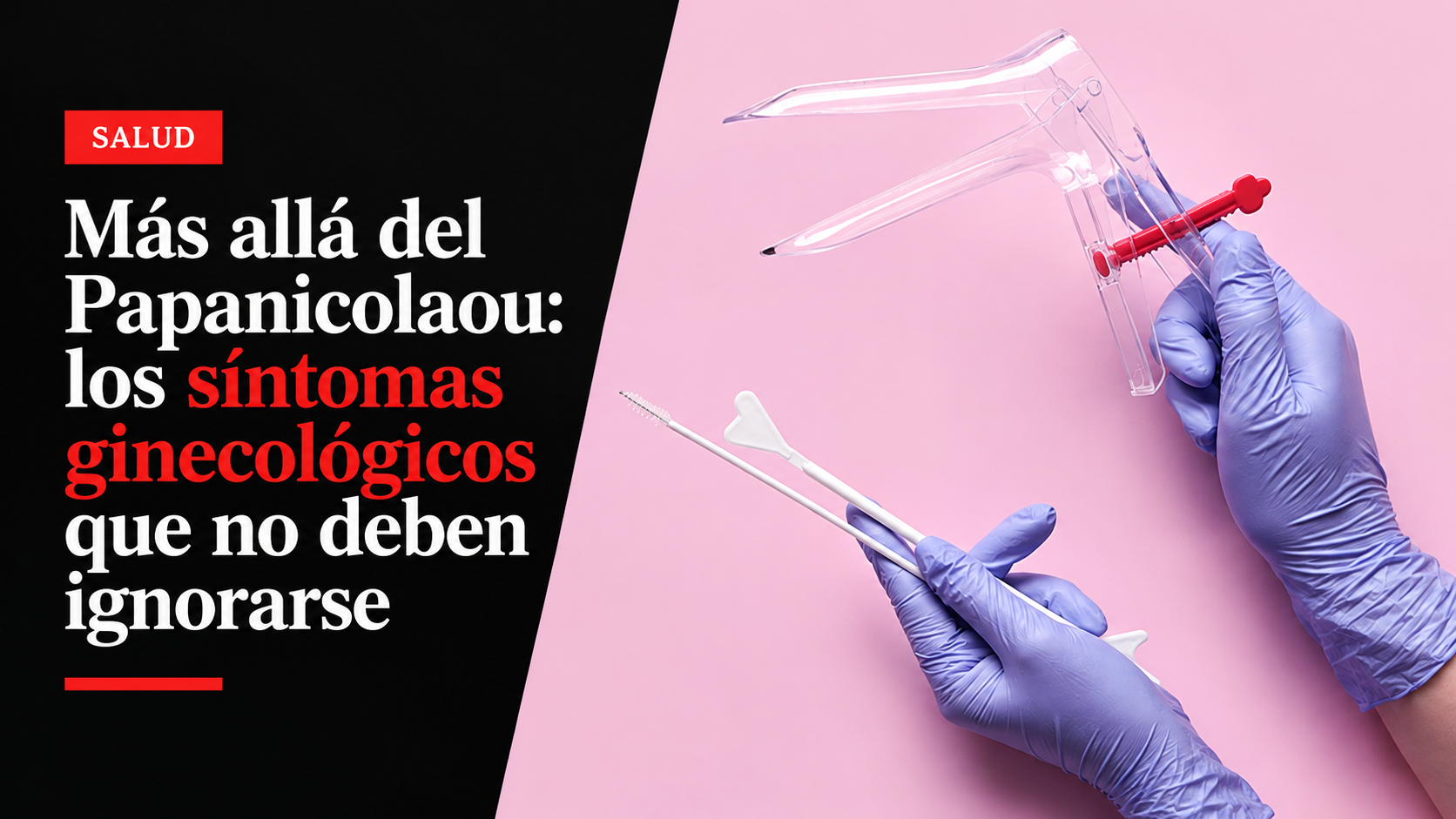 Más allá del Papanicolaou: los síntomas ginecológicos que no deben ignorarse