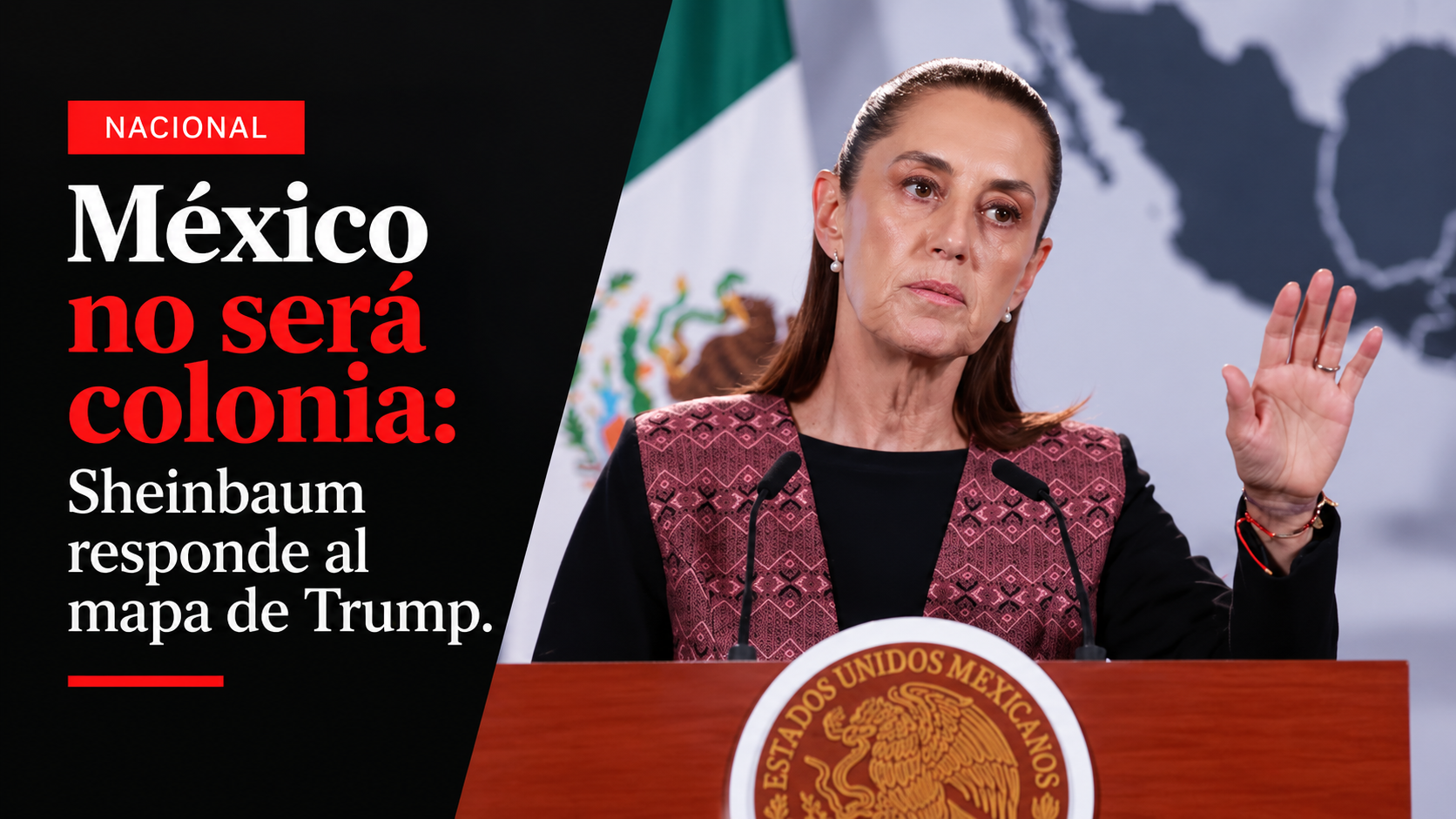 México no será colonia: Sheinbaum responde al mapa de Trump